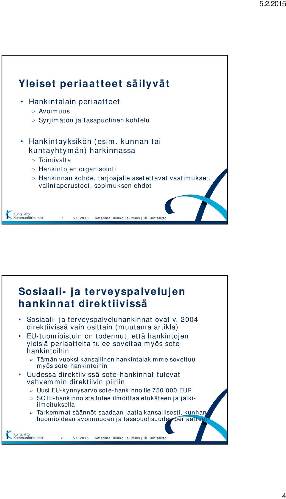 2015 Katariina Huikko Lakimies Kuntaliitto Sosiaali- ja terveyspalvelujen hankinnat direktiivissä Sosiaali- ja terveyspalveluhankinnat ovat v.