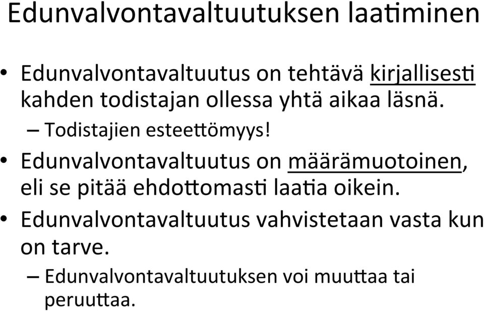 Edunvalvontavaltuutus on määrämuotoinen, eli se pitää ehdofomas3 laa3a oikein.