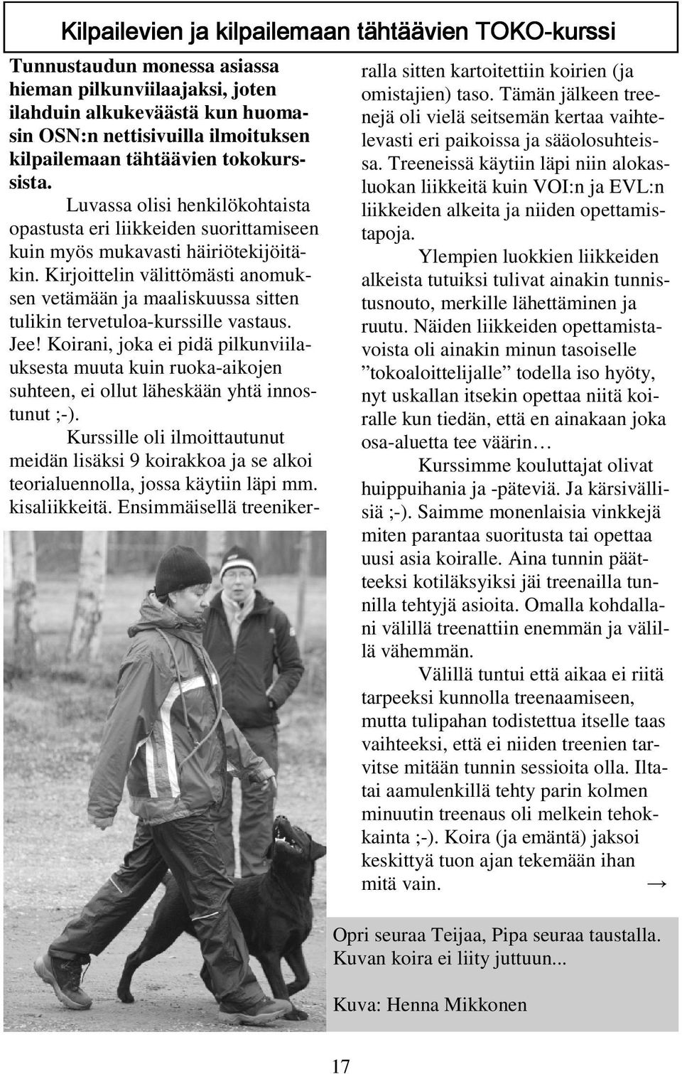 Kirjoittelin välittömästi anomuksen vetämään ja maaliskuussa sitten tulikin tervetuloa-kurssille vastaus. Jee!