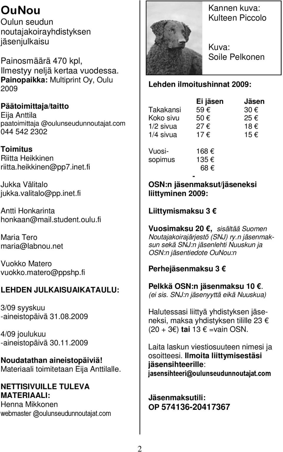 valitalo@pp.inet.fi Antti Honkarinta honkaan@mail.student.oulu.fi Maria Tero maria@labnou.net Vuokko Matero vuokko.matero@ppshp.fi LEHDEN JULKAISUAIKATAULU: 3/09 syyskuu -aineistopäivä 31.08.