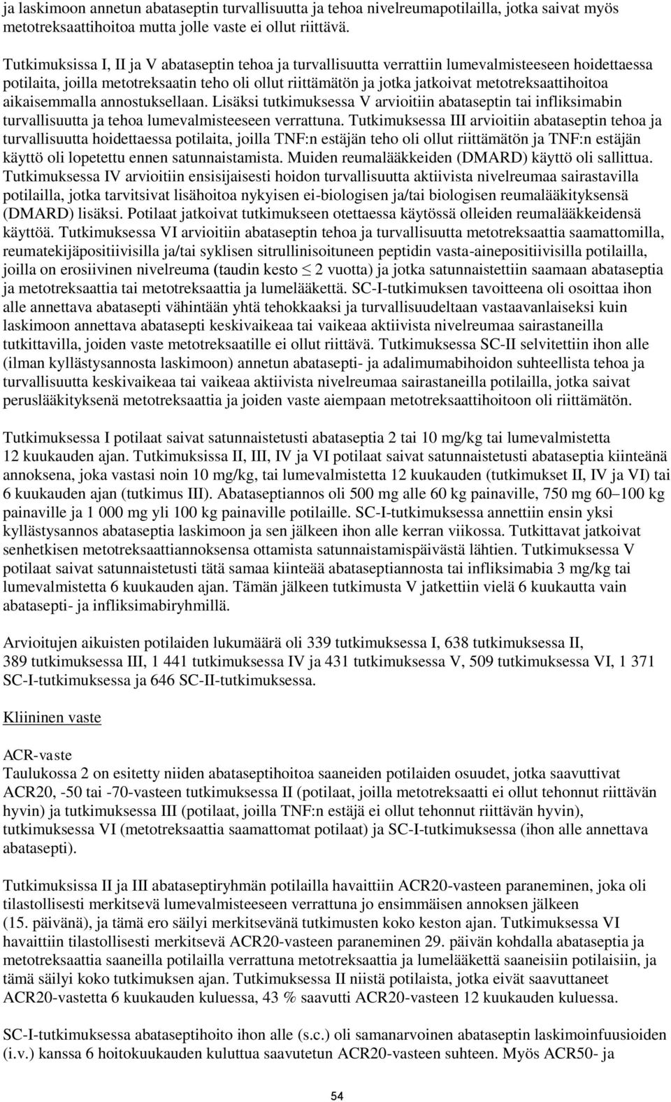 metotreksaattihoitoa aikaisemmalla annostuksellaan. Lisäksi tutkimuksessa V arvioitiin abataseptin tai infliksimabin turvallisuutta ja tehoa lumevalmisteeseen verrattuna.