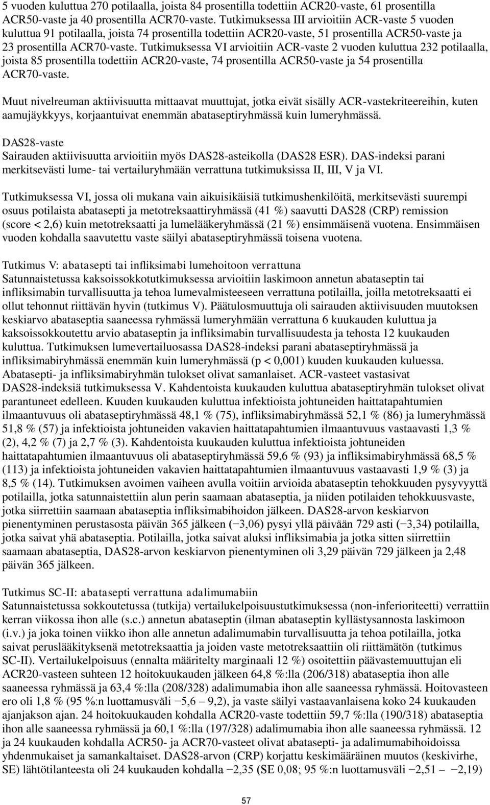 Tutkimuksessa VI arvioitiin ACR-vaste 2 vuoden kuluttua 232 potilaalla, joista 85 prosentilla todettiin ACR20-vaste, 74 prosentilla ACR50-vaste ja 54 prosentilla ACR70-vaste.