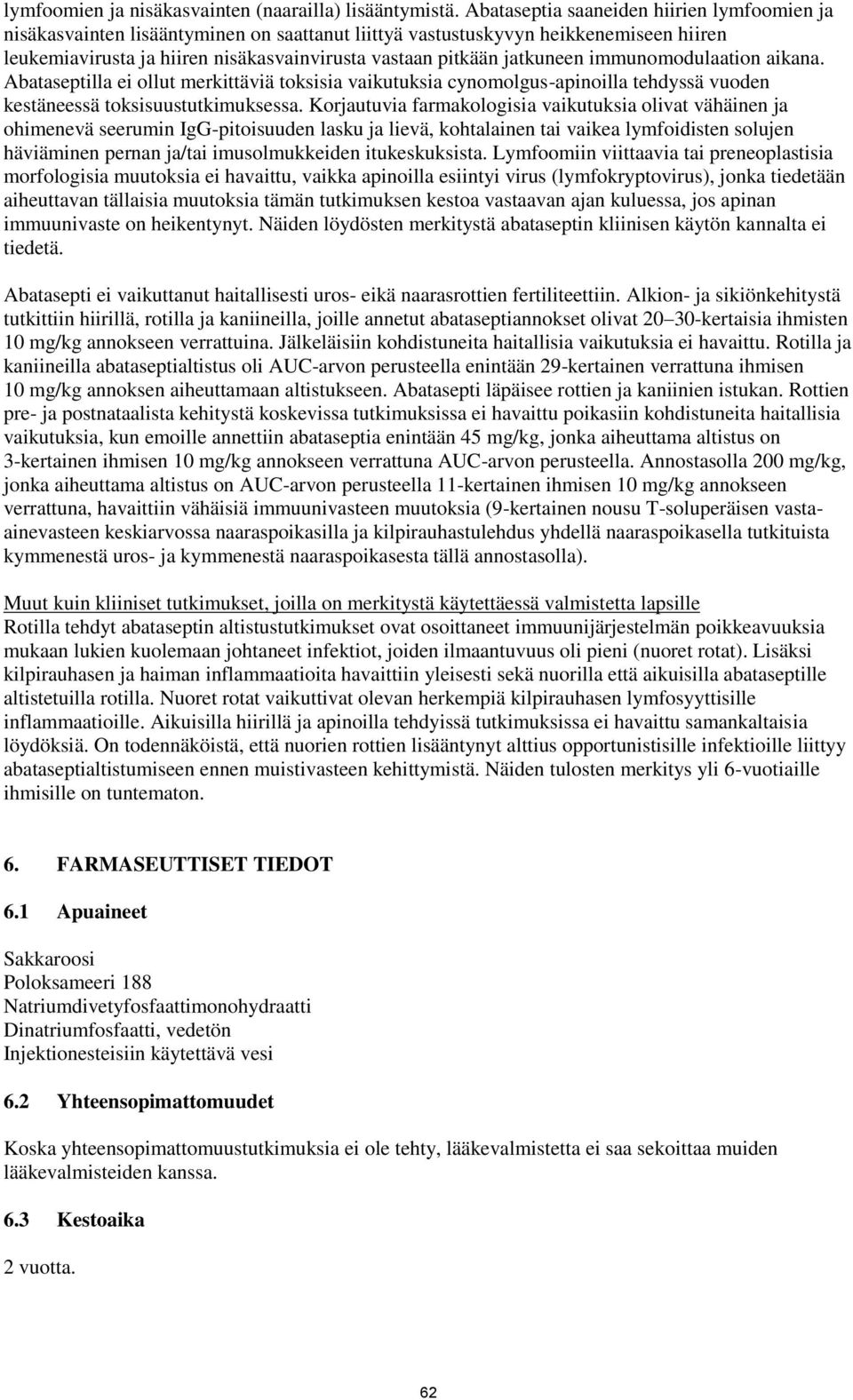 jatkuneen immunomodulaation aikana. Abataseptilla ei ollut merkittäviä toksisia vaikutuksia cynomolgus-apinoilla tehdyssä vuoden kestäneessä toksisuustutkimuksessa.
