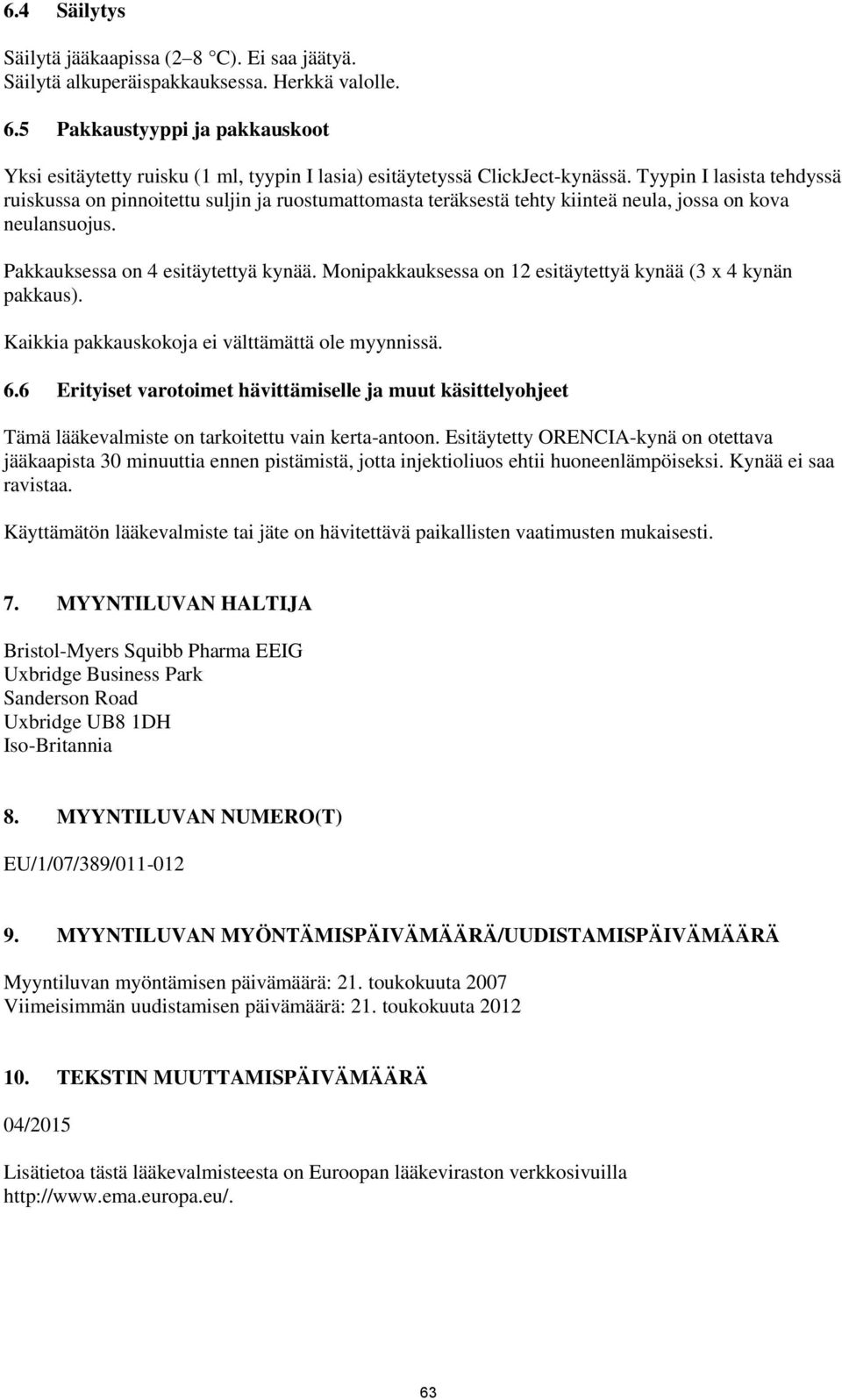 Tyypin I lasista tehdyssä ruiskussa on pinnoitettu suljin ja ruostumattomasta teräksestä tehty kiinteä neula, jossa on kova neulansuojus. Pakkauksessa on 4 esitäytettyä kynää.