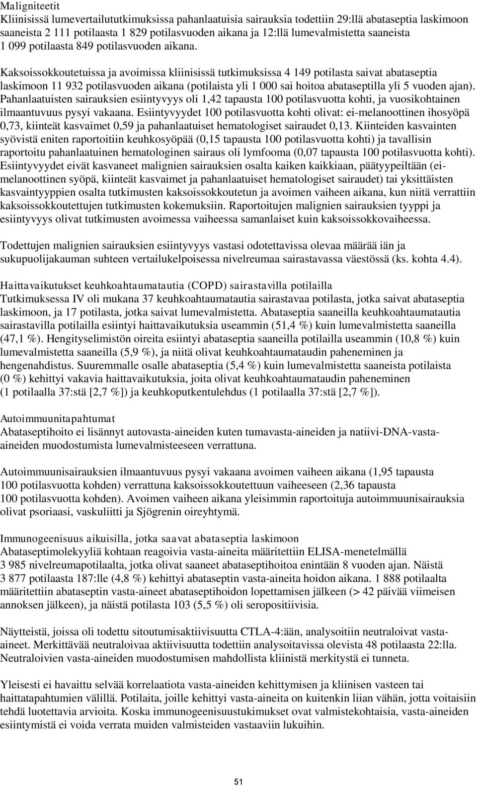 Kaksoissokkoutetuissa ja avoimissa kliinisissä tutkimuksissa 4 149 potilasta saivat abataseptia laskimoon 11 932 potilasvuoden aikana (potilaista yli 1 000 sai hoitoa abataseptilla yli 5 vuoden ajan).