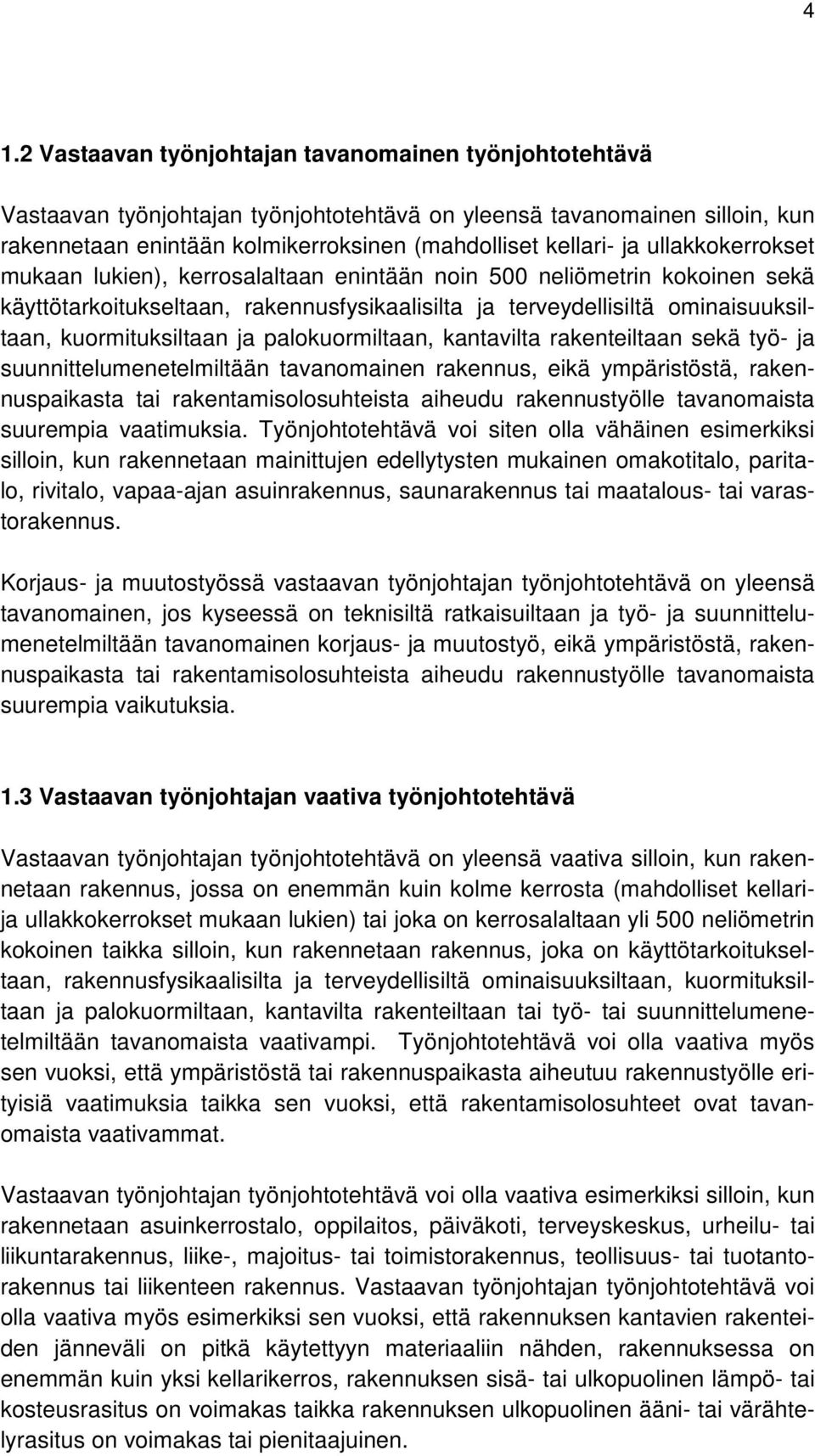 palokuormiltaan, kantavilta rakenteiltaan sekä työ- ja suunnittelumenetelmiltään tavanomainen rakennus, eikä ympäristöstä, rakennuspaikasta tai rakentamisolosuhteista aiheudu rakennustyölle