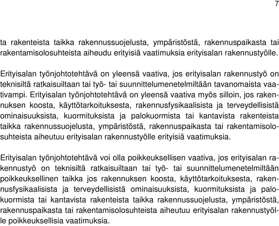 Erityisalan työnjohtotehtävä on yleensä vaativa myös silloin, jos rakennuksen koosta, käyttötarkoituksesta, rakennusfysikaalisista ja terveydellisistä ominaisuuksista, kuormituksista ja palokuormista