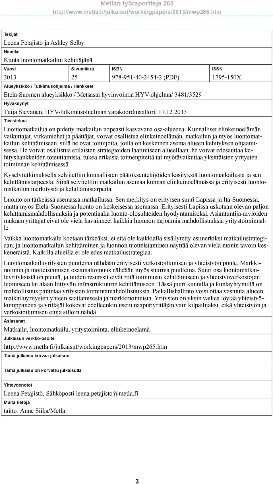 2013 Tiivistelmä ISSN 1795-150X Luontomatkailua on pidetty matkailun nopeasti kasvavana osa-alueena.