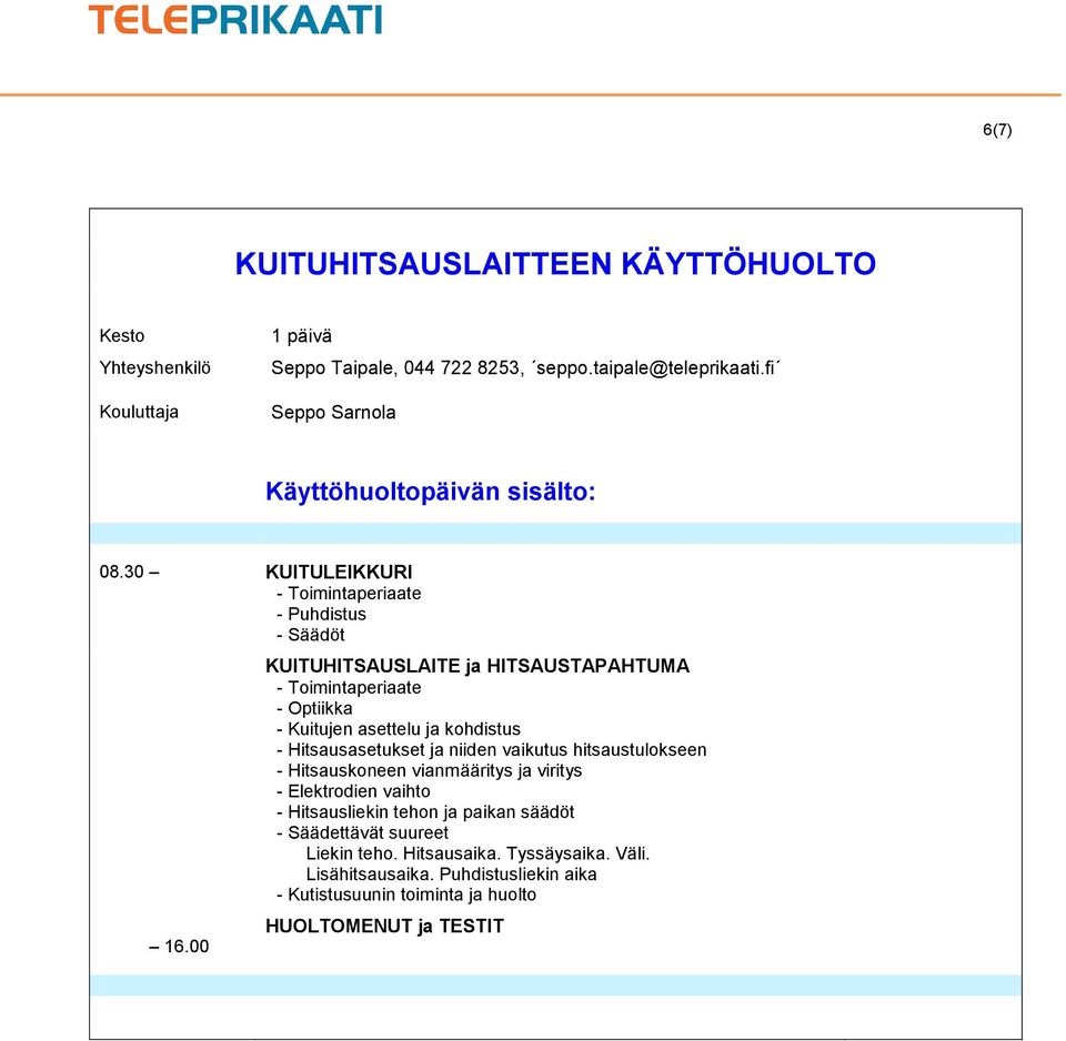 kohdistus - Hitsausasetukset ja niiden vaikutus hitsaustulokseen - Hitsauskoneen vianmääritys ja viritys - Elektrodien vaihto - Hitsausliekin tehon ja