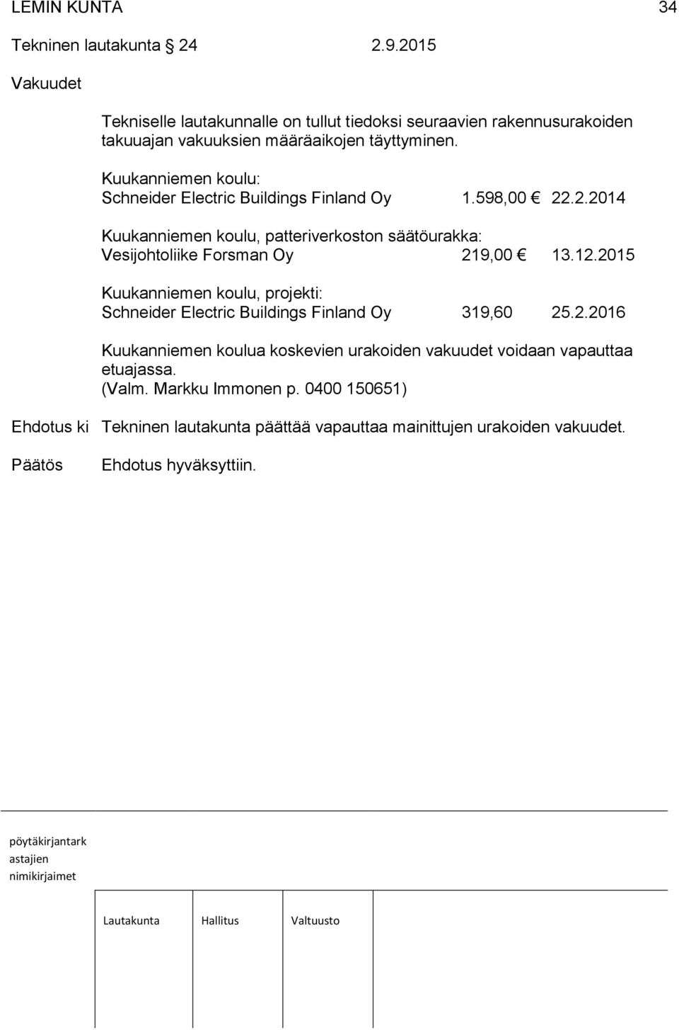 Kuukanniemen koulu: Schneider Electric Buildings Finland Oy 1.598,00 22