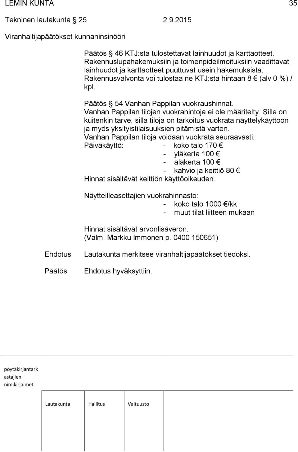 54 Vanhan Pappilan vuokraushinnat. Vanhan Pappilan tilojen vuokrahintoja ei ole määritelty.