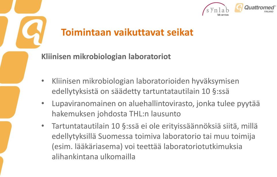 pyytää hakemuksen johdosta THL:n lausunto Tartuntatautilain 10 :ssä ei ole erityissäännöksiä siitä, millä