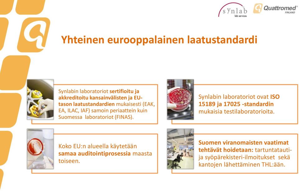Synlabin laboratoriot ovat ISO 15189 ja 17025 -standardin mukaisia testilaboratorioita.