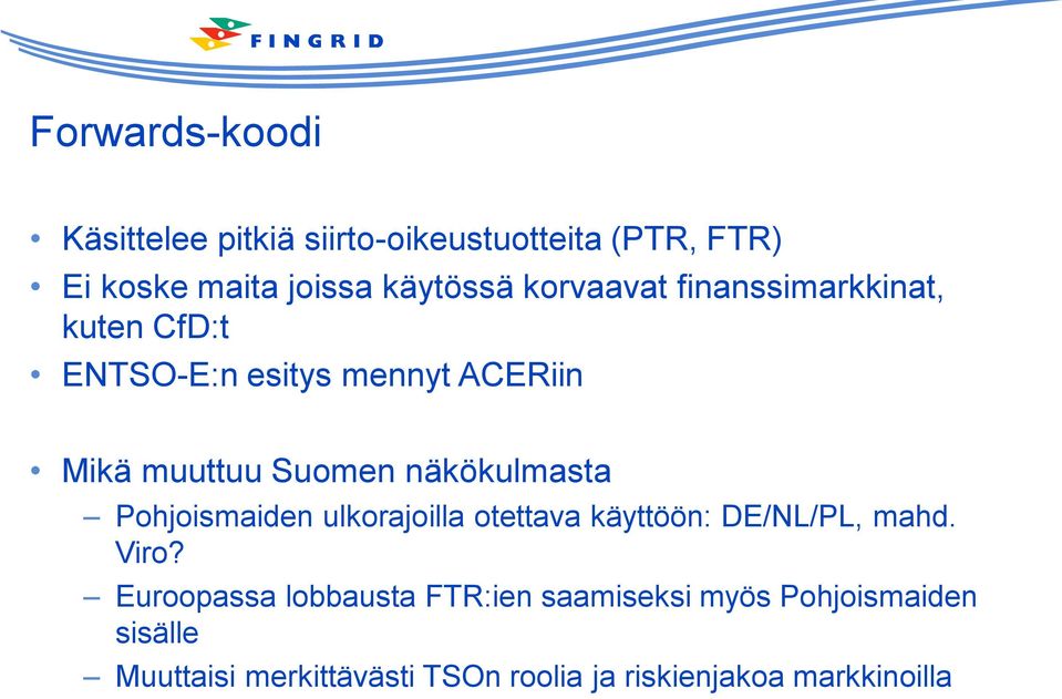 näkökulmasta Pohjoismaiden ulkorajoilla otettava käyttöön: DE/NL/PL, mahd. Viro?