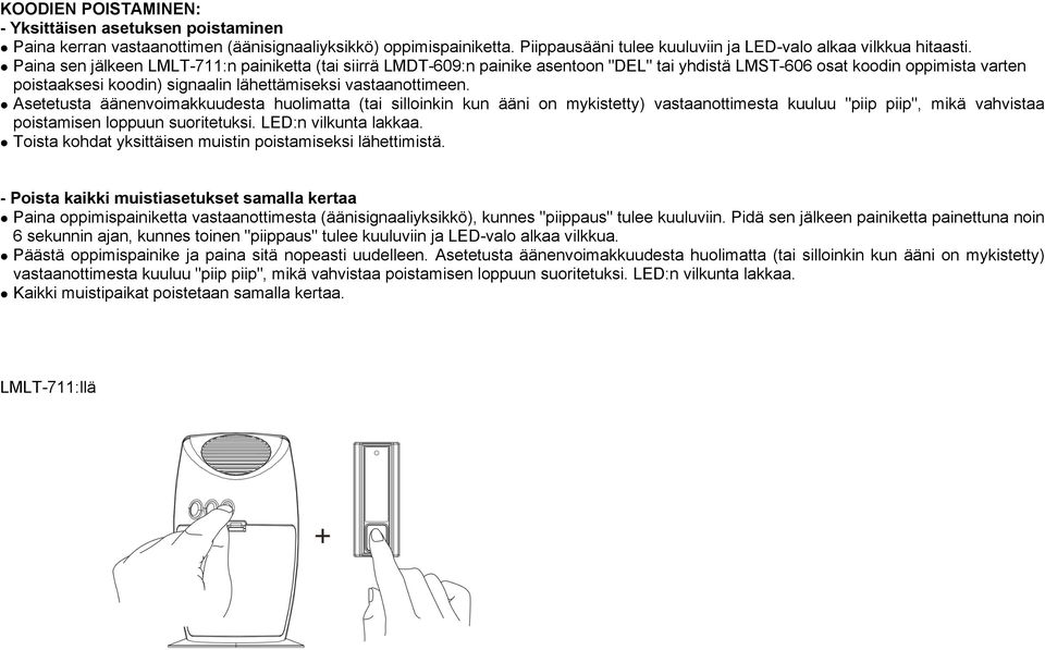 l Asetetusta äänenvoimakkuudesta huolimatta (tai silloinkin kun ääni on mykistetty) vastaanottimesta kuuluu "piip piip", mikä vahvistaa poistamisen loppuun suoritetuksi. LED:n vilkunta lakkaa.