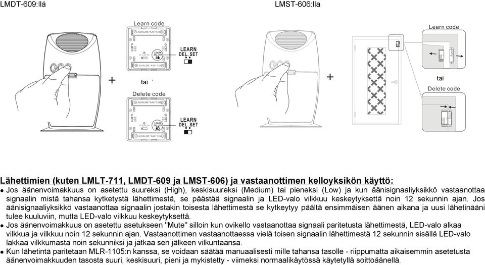 Jos äänisignaaliyksikkö vastaanottaa signaalin jostakin toisesta lähettimestä se kytkeytyy päältä ensimmäisen äänen aikana ja uusi lähetinääni tulee kuuluviin, mutta LED-valo vilkkuu keskeytyksettä.