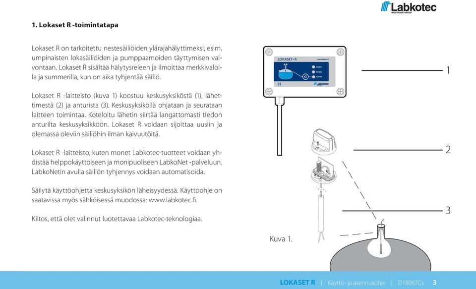 Keskusyksiköllä ohjataan ja seurataan laitteen toimintaa. Koteloitu lähetin siirtää langattomasti tiedon anturilta keskusyksikköön.