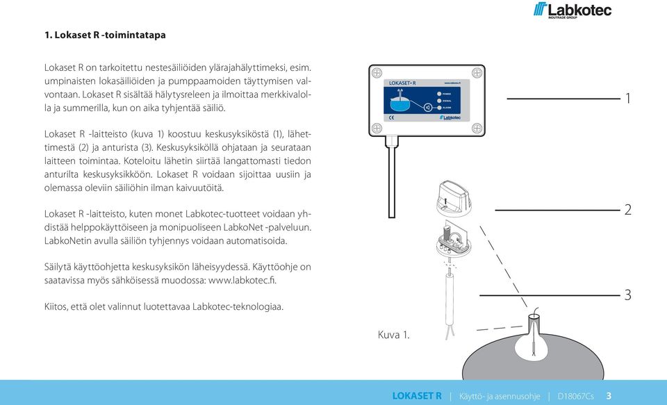 Keskusyksiköllä ohjataan ja seurataan laitteen toimintaa. Koteloitu lähetin siirtää langattomasti tiedon anturilta keskusyksikköön.