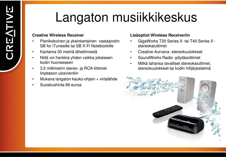 kauko-ohjain + virtalähde Suositushinta 89 euroa Lisäoptiot Wireless Receiveriin GigaWorks T20 Series II- tai T40 Series II - stereokaiuttimet