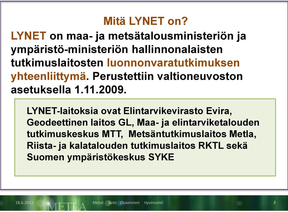 luonnonvaratutkimuksen yhteenliittymä. Perustettiin valtioneuvoston asetuksella 1.11.2009.