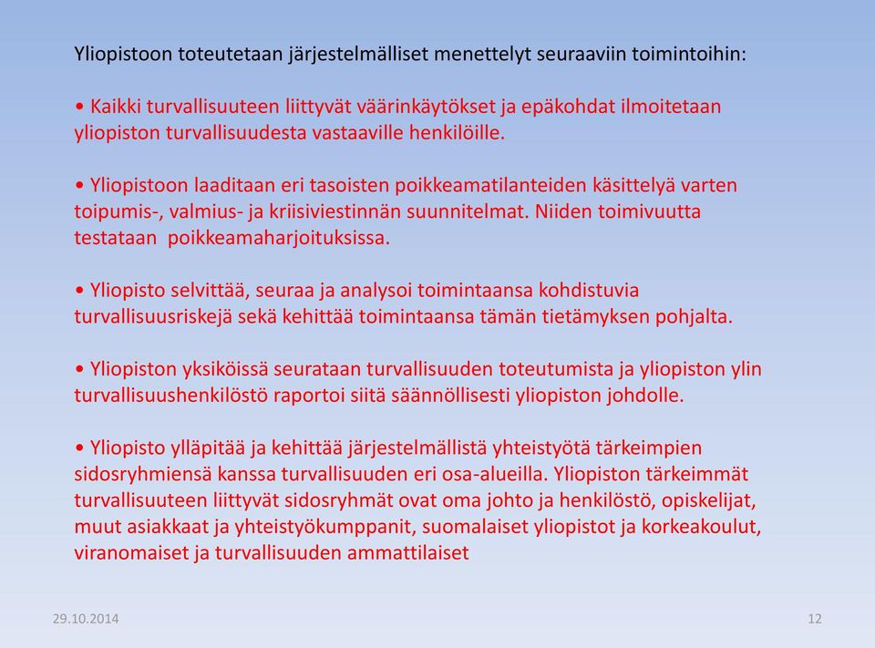 Yliopisto selvittää, seuraa ja analysoi toimintaansa kohdistuvia turvallisuusriskejä sekä kehittää toimintaansa tämän tietämyksen pohjalta.