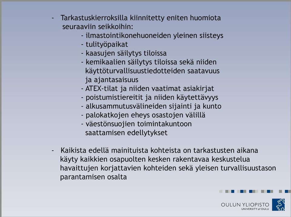 käytettävyys - alkusammutusvälineiden sijainti ja kunto - palokatkojen eheys osastojen välillä - väestönsuojien toimintakuntoon saattamisen edellytykset - Kaikista edellä