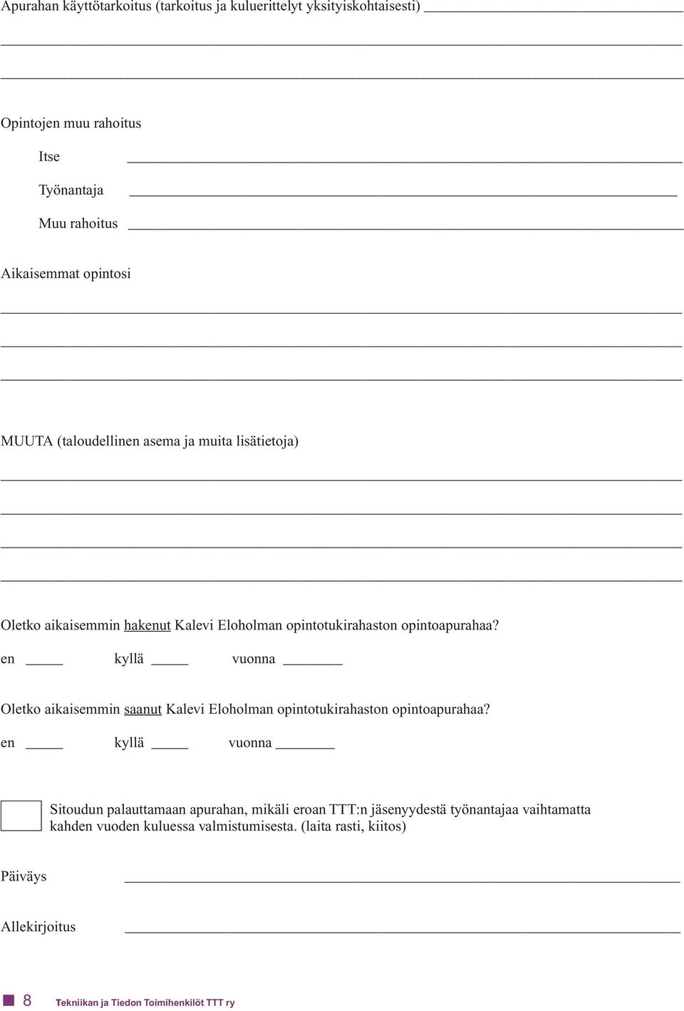 en kyllä vuonna Oletko aikaisemmin saanut Kalevi Eloholman opintotukirahaston opintoapurahaa?