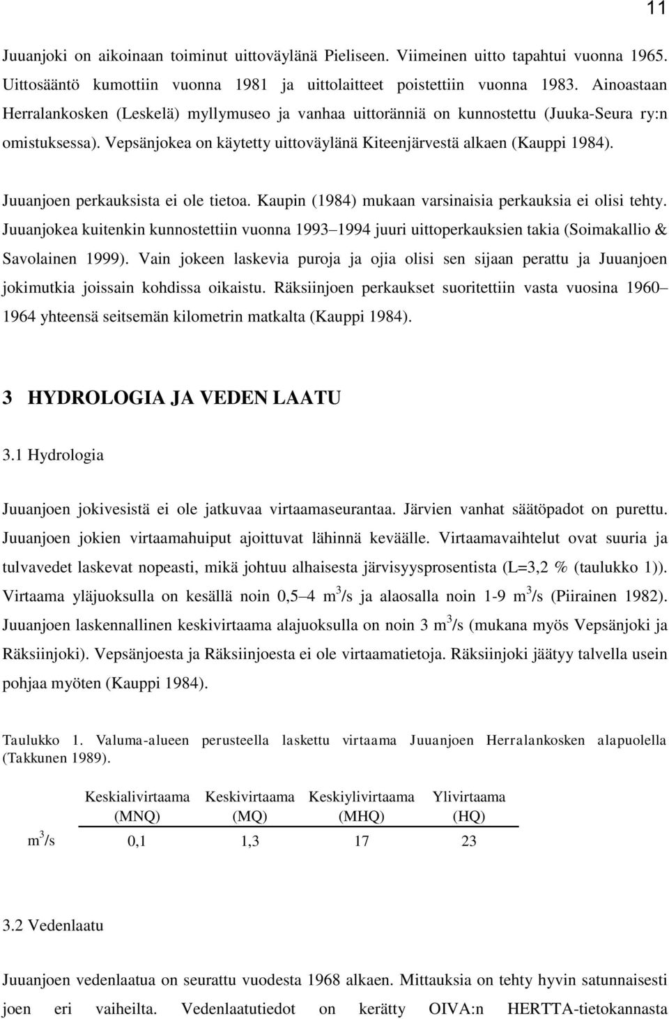 Juuanjoen perkauksista ei ole tietoa. Kaupin (1984) mukaan varsinaisia perkauksia ei olisi tehty.