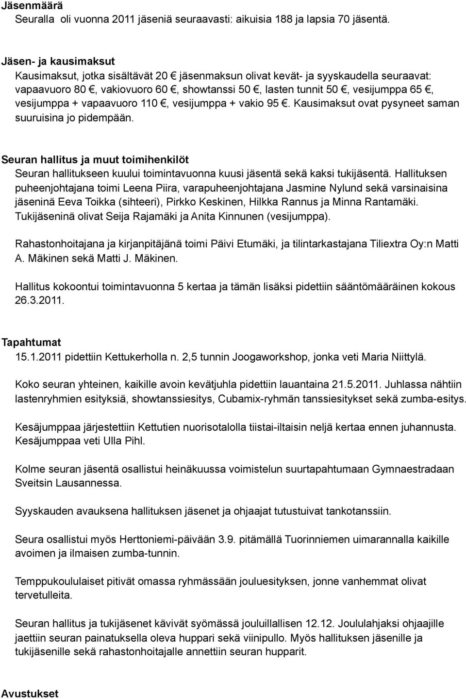 vapaavuoro 110, vesijumppa + vakio 95. Kausimaksut ovat pysyneet saman suuruisina jo pidempään.