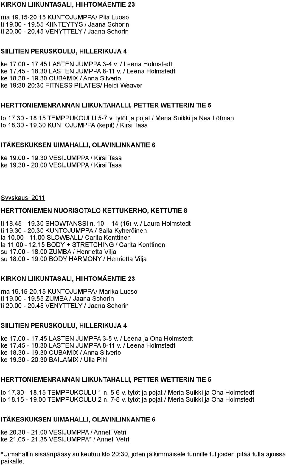 30 CUBAMIX / Anna Silverio ke 19:30-20:30 FITNESS PILATES/ Heidi Weaver HERTTONIEMENRANNAN LIIKUNTAHALLI, PETTER WETTERIN TIE 5 to 17.30-18.15 TEMPPUKOULU 5-7 v.