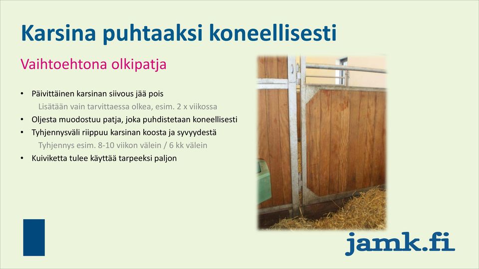 2 x viikossa Oljesta muodostuu patja, joka puhdistetaan koneellisesti Tyhjennysväli