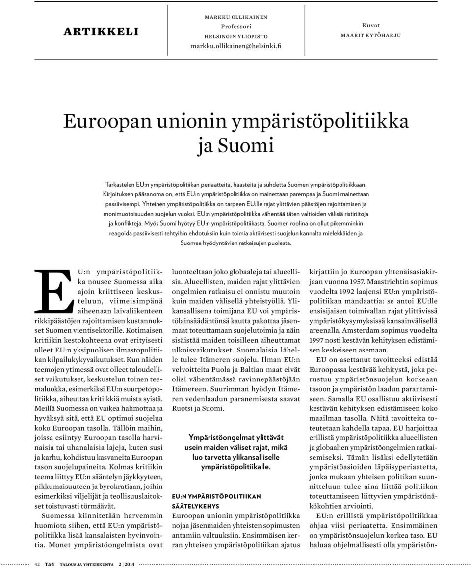 Kirjoituksen pääsanoma on, että EU:n ympäristöpolitiikka on mainettaan parempaa ja Suomi mainettaan passiivisempi.