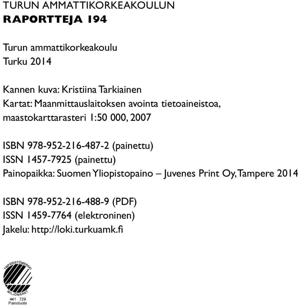978-952-216-487-2 (painettu) ISSN 1457-7925 (painettu) Painopaikka: Suomen Yliopistopaino Juvenes Print Oy,