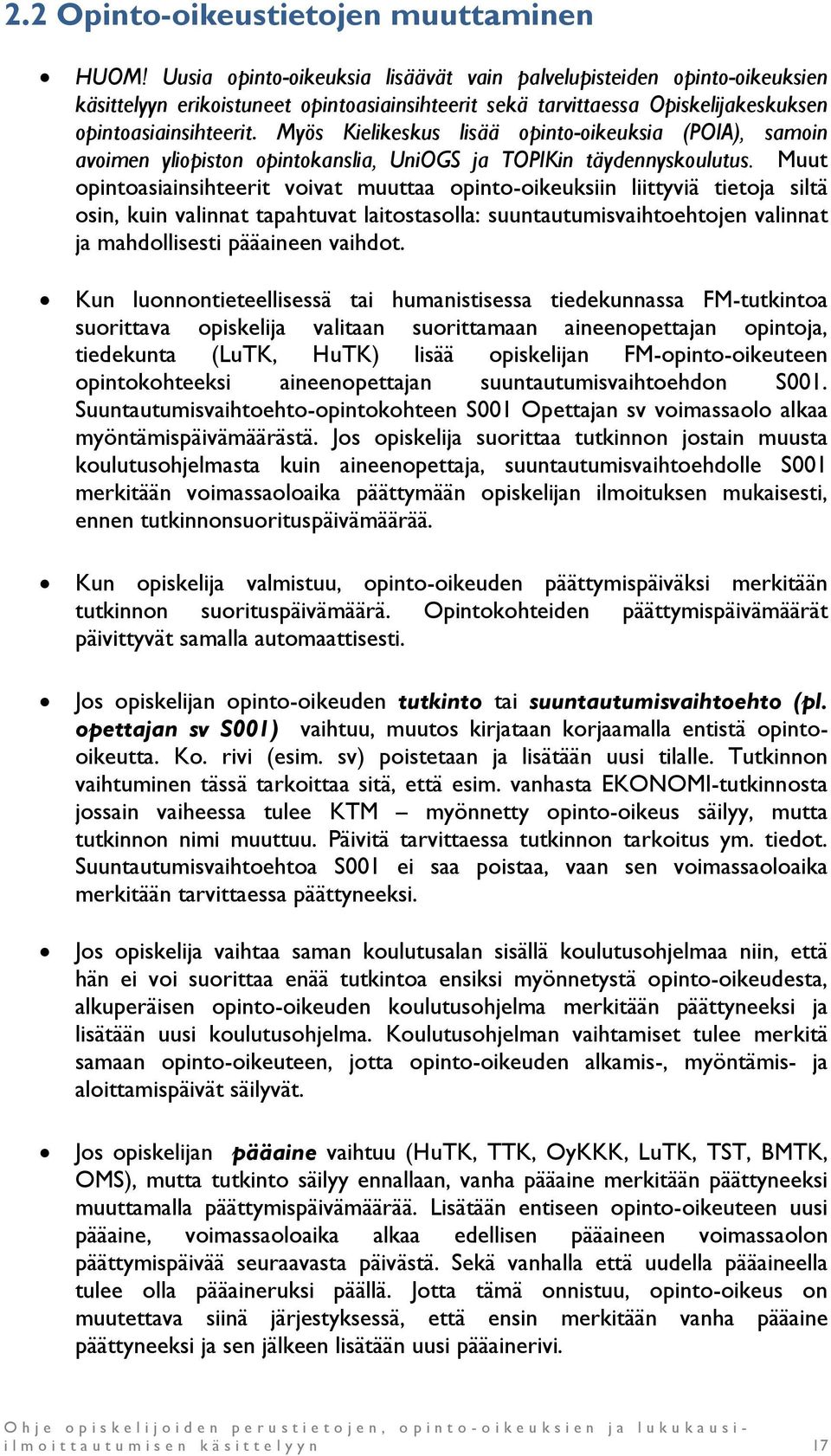 Myös Kielikeskus lisää opinto-oikeuksia (POIA), samoin avoimen yliopiston opintokanslia, UniOGS ja TOPIKin täydennyskoulutus.