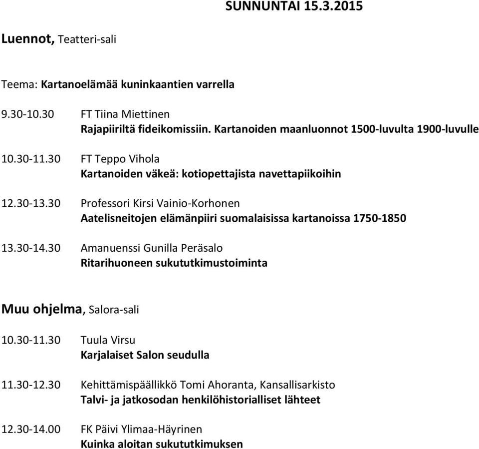 30 Professori Kirsi Vainio-Korhonen Aatelisneitojen elämänpiiri suomalaisissa kartanoissa 1750-1850 13.30-14.