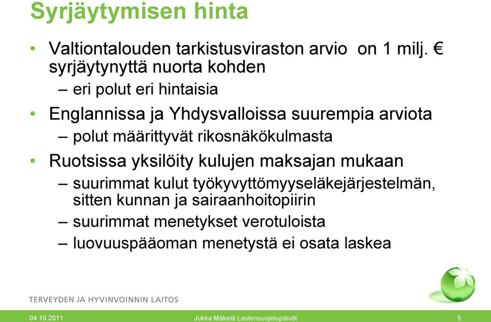 määrittyvät rikosnäkökulmasta Ruotsissa yksilöity kulujen maksajan mukaan suurimmat kulut