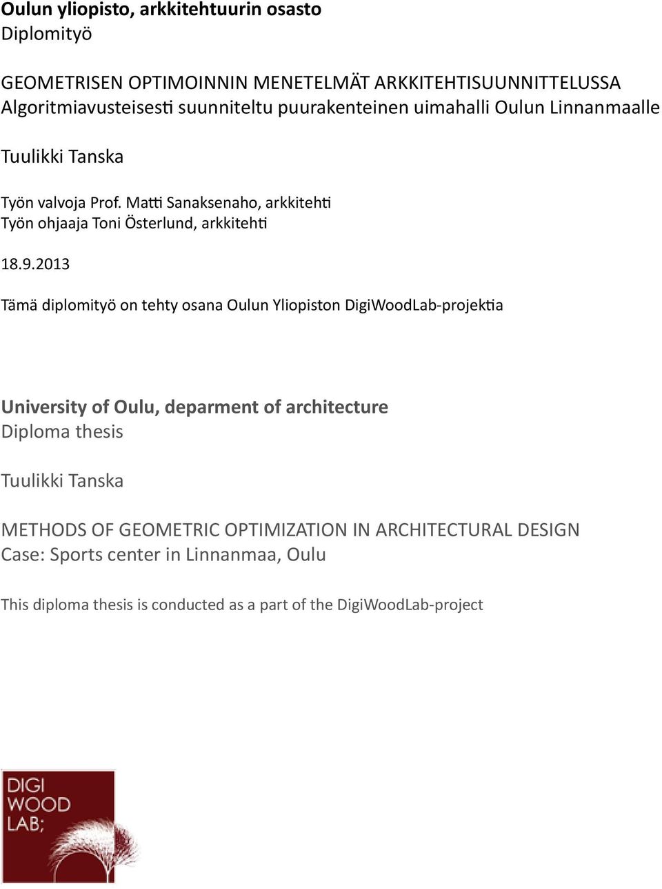 2013 Tämä diplomityö on tehty osana Oulun Yliopiston DigiWoodLab-projektia University of Oulu, deparment of architecture Diploma thesis Tuulikki Tanska