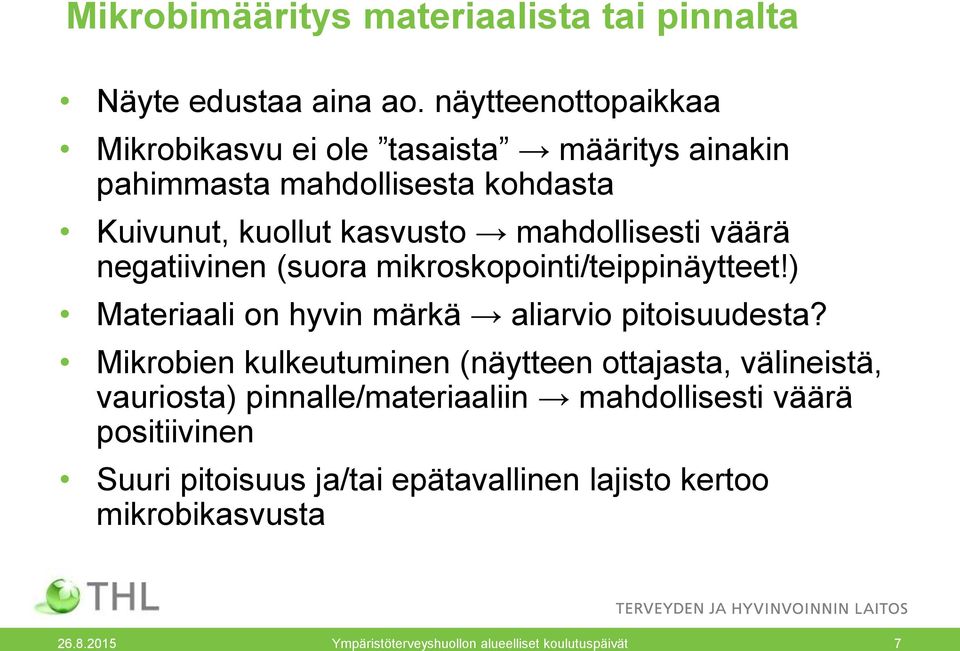 väärä negatiivinen (suora mikroskopointi/teippinäytteet!) Materiaali on hyvin märkä aliarvio pitoisuudesta?