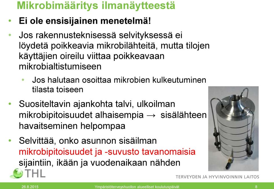 mikrobialtistumiseen Jos halutaan osoittaa mikrobien kulkeutuminen tilasta toiseen Suositeltavin ajankohta talvi, ulkoilman