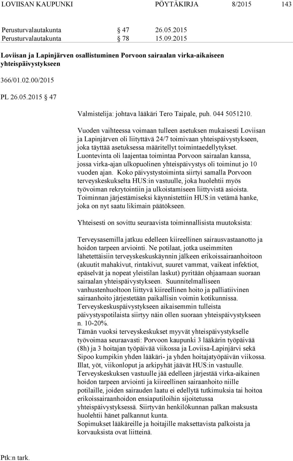 Vuoden vaihteessa voimaan tulleen asetuksen mukaisesti Loviisan ja Lapinjärven oli liityttävä 24/7 toimivaan yhteispäivystykseen, joka täyttää asetuksessa määritellyt toimintaedellytykset.