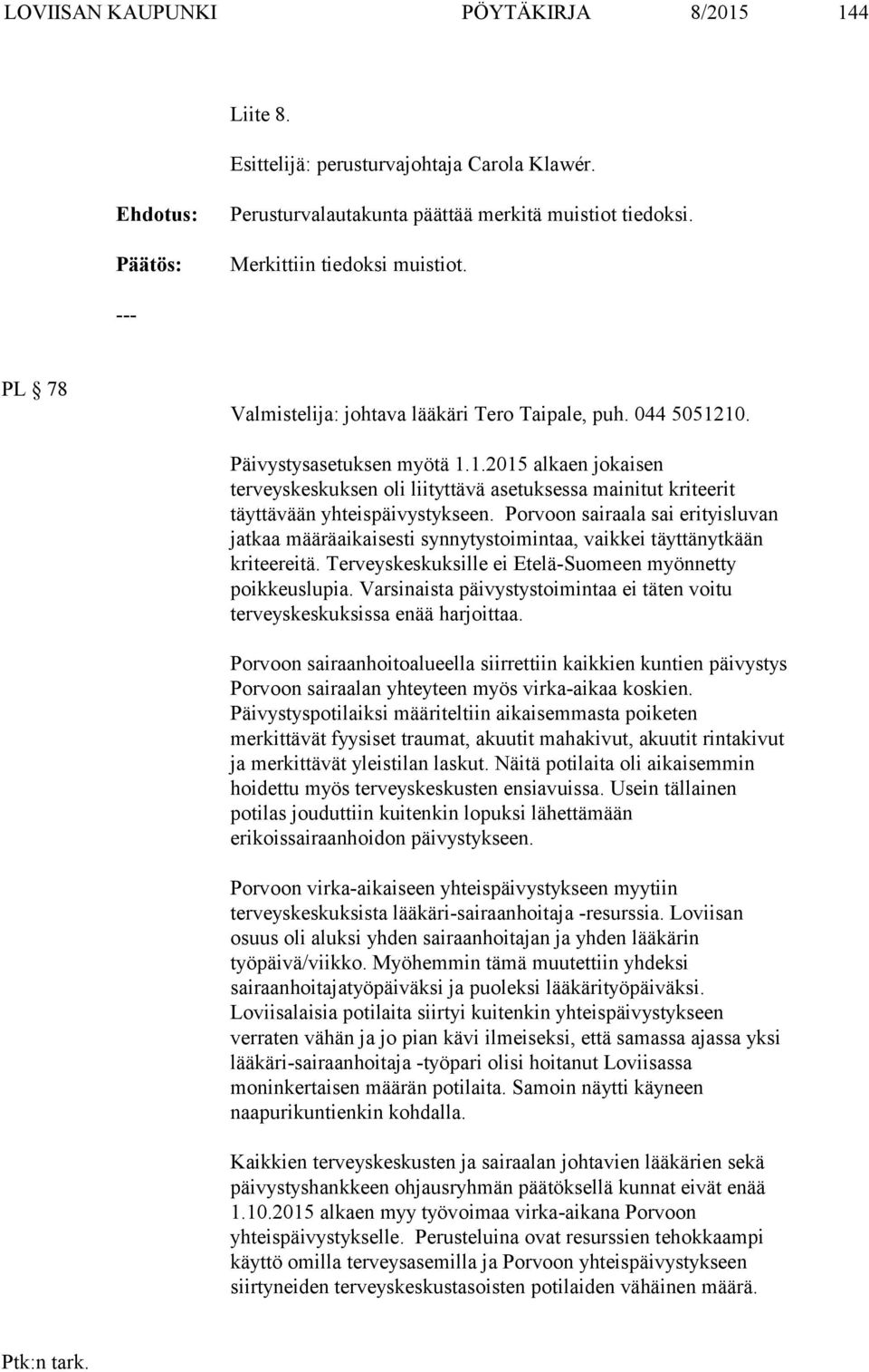 Porvoon sairaala sai erityisluvan jatkaa määräaikaisesti synnytystoimintaa, vaikkei täyttänytkään kriteereitä. Terveyskeskuksille ei Etelä-Suomeen myönnetty poikkeuslupia.