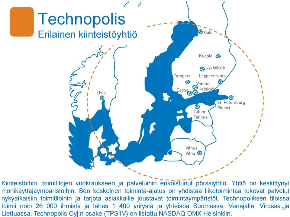 Sen keskeinen toiminta-ajatus on yhdistää liiketoimintaa tukevat palvelut nykyaikaisiin toimitiloihin ja tarjota asiakkaille