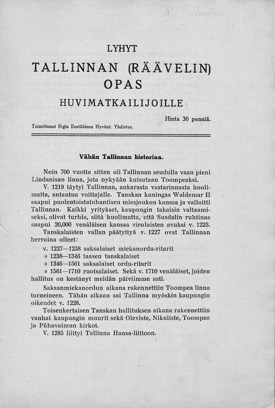 Tanskan kuningas Waldemar II saapui puolentoistatuhantisen miesjoukon kanssa ja valloitti Tallinnan.
