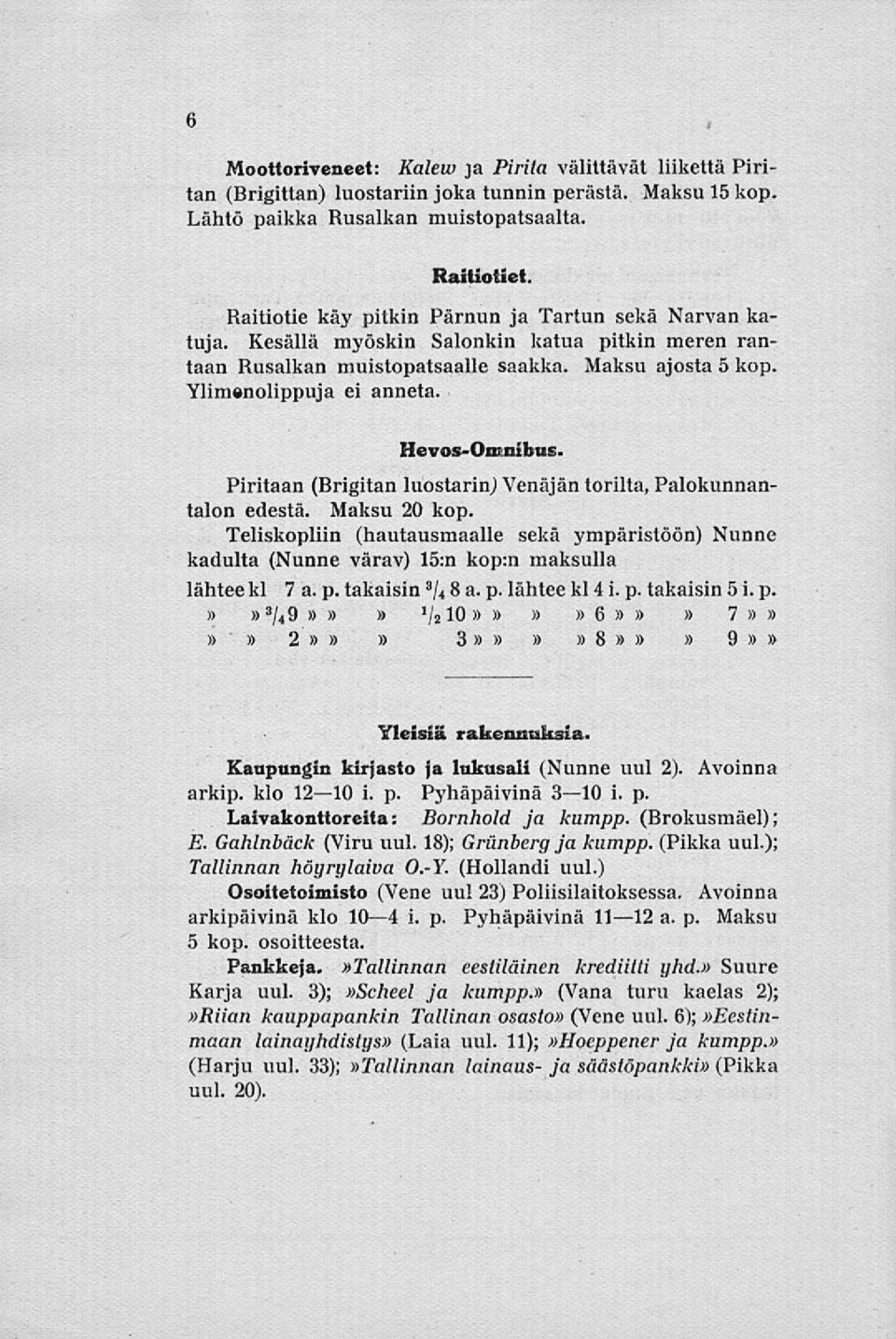 Hevos-OnrJiibas. Piritaan (Brigitan luostarin) Venäjän torilta, Palokunnantalon edestä. Maksu 20 kop.