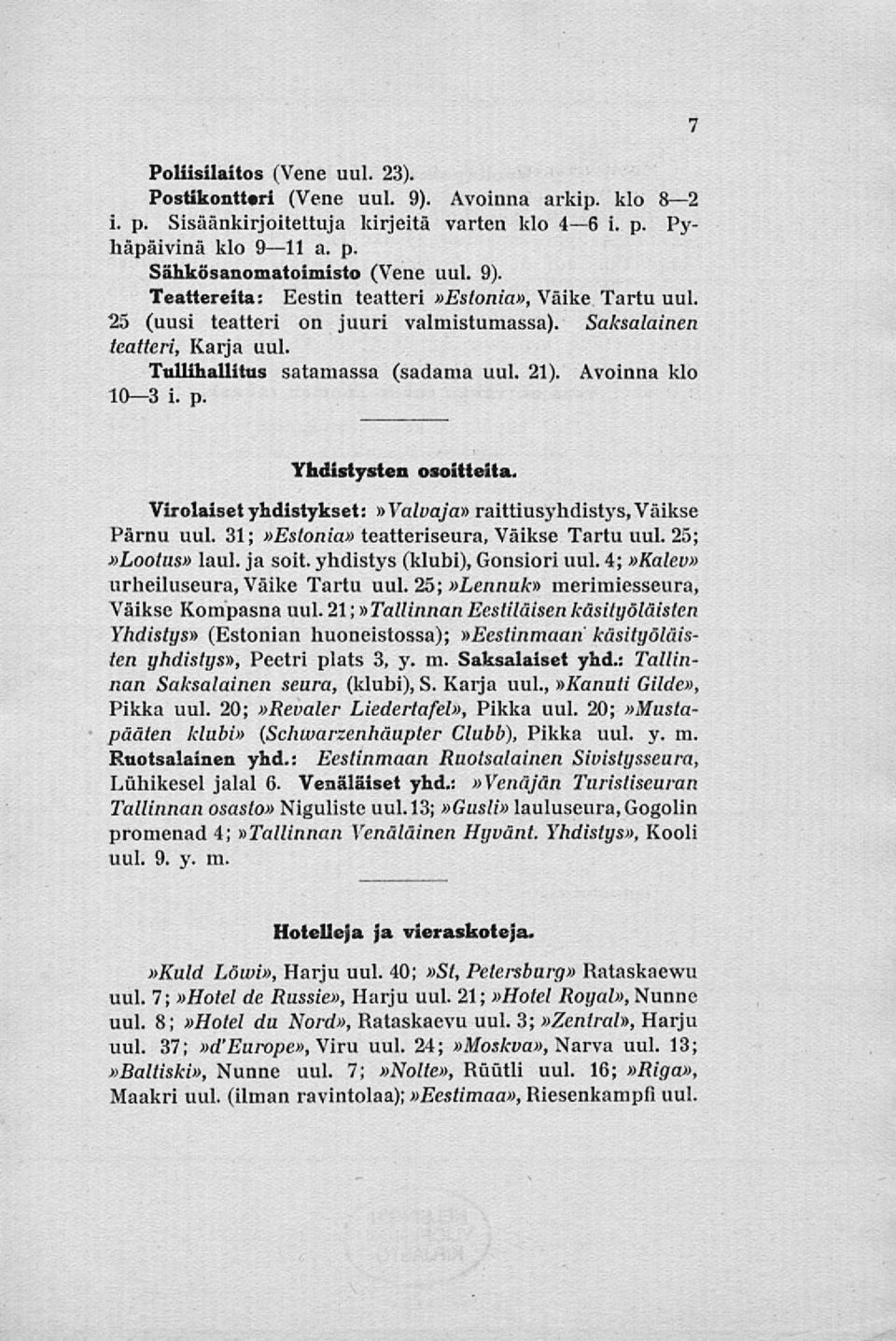 Virolaiset yhdistykset: Valvaja raittiusyhdistys, Väikse Pärnu uul. 31; Estonia teatteriseura, Väikse Tartu uul. 25; Lootus laul. ja soit. yhdistys (klubi), Gonsiori uul.