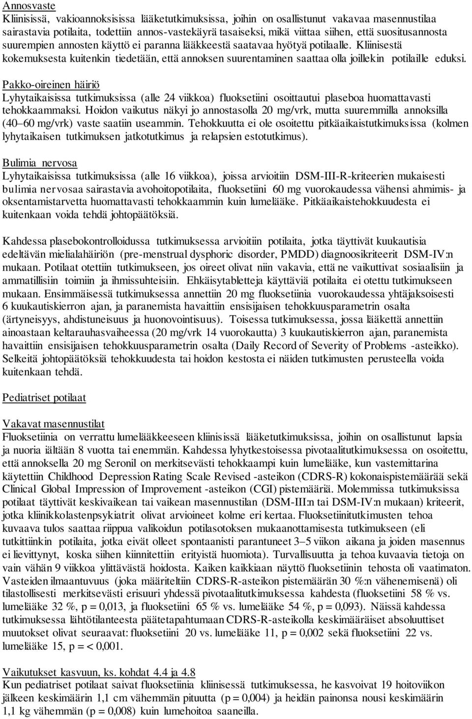 Kliinisestä kokemuksesta kuitenkin tiedetään, että annoksen suurentaminen saattaa olla joillekin potilaille eduksi.