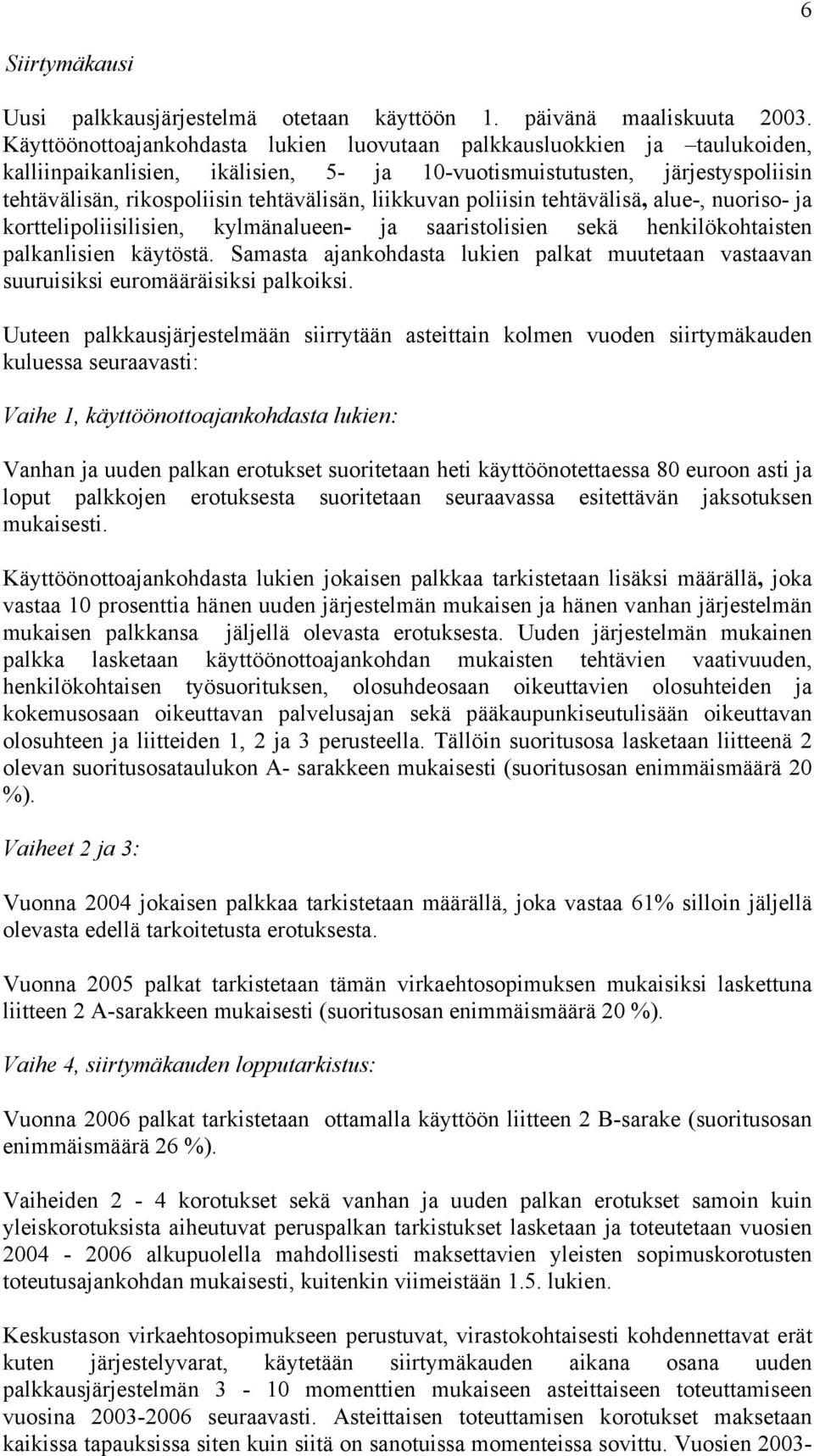 liikkuvan poliisin tehtävälisä, alue-, nuoriso- ja korttelipoliisilisien, kylmänalueen- ja saaristolisien sekä henkilökohtaisten palkanlisien käytöstä.