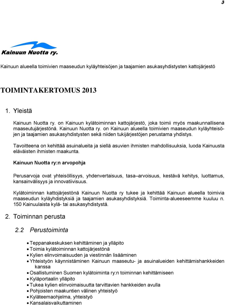 on Kainuun alueella toimivien maaseudun kyläyhteisöjen ja taajamien asukasyhdistysten sekä niiden tukijärjestöjen perustama yhdistys.