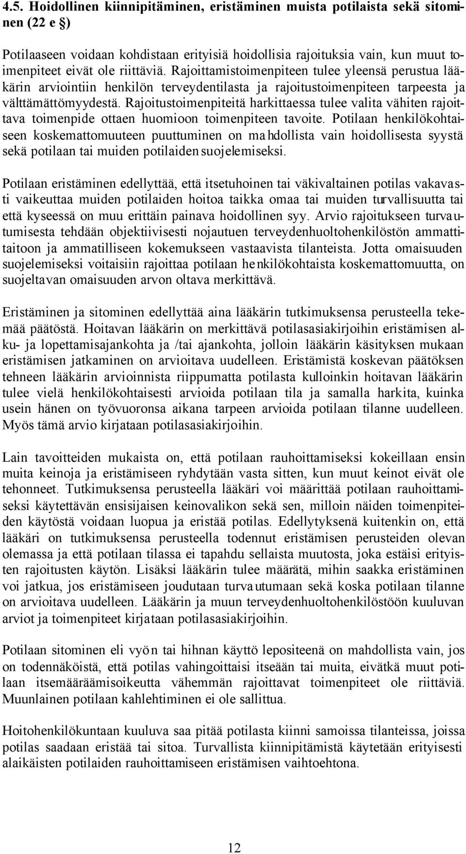 Rajoitustoimenpiteitä harkittaessa tulee valita vähiten rajoittava toimenpide ottaen huomioon toimenpiteen tavoite.