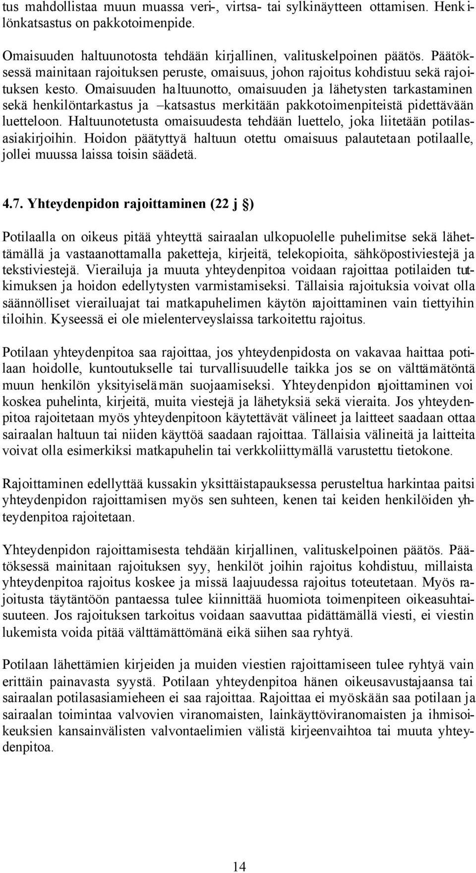 Omaisuuden haltuunotto, omaisuuden ja lähetysten tarkastaminen sekä henkilöntarkastus ja katsastus merkitään pakkotoimenpiteistä pidettävään luetteloon.